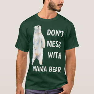 Womens Don't Mess With Mama Bear Mother's Day Mum  T-Shirt