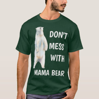 Womens Don't Mess With Mama Bear Mother's Day Mum  T-Shirt
