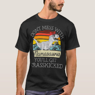Womens Dont Mess With Mamasaurus Youll Get Jurassk T-Shirt