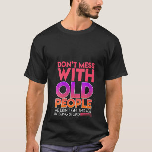 Womens Dont Mess With Old People Fathers Day T-Shirt