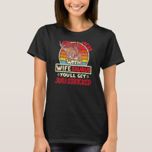 Womens Don't Mess With Wife Saurus I Jurasskicked T-Shirt