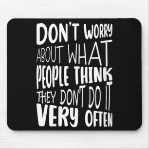 Womens Dont Worry About What People Think Funny Mouse Pad