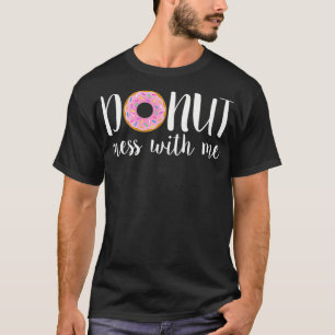Womens DONUT MESS WITH ME Funny Sarcasm Pun Junk T-Shirt
