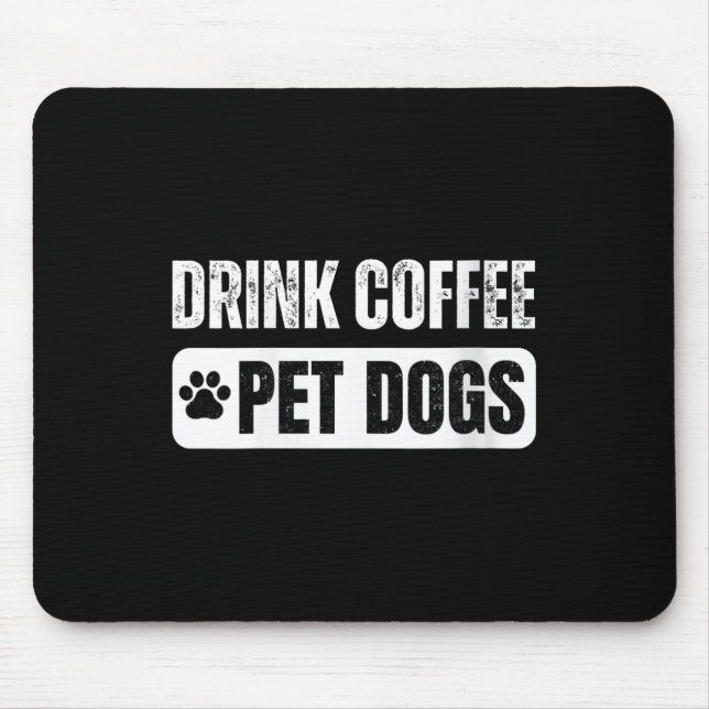 Womens Drink Coffee &amp; Pet Dogs Funny Dog Lover Mouse Pad (Front)