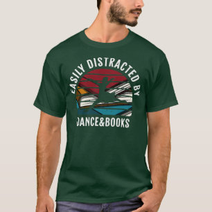 Womens Easily Distracted By Dance And Books Funny T-Shirt