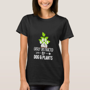 Womens Easily Distracted By Dogs And Plant Gardeni T-Shirt