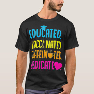 Womens Educated Vaccinated Caffeinated Dedicated N T-Shirt