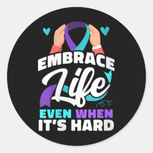 Womens Embrace Life Even When It’s Hard Depression Classic Round Sticker