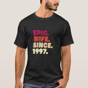Womens Epic Wife Since 1997 25th Wedding Anniversa T-Shirt