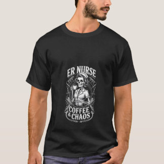 Womens ER Nurse Coffee And Chaos Funny Skeleton Ha T-Shirt