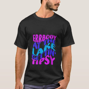 Womens Errbody At The Lake Gettin Tipsy Summer Vac T-Shirt