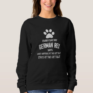 Womens Every Day My German Rex Cat Says What Happe Sweatshirt