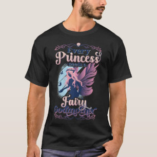 Womens Every Princess Needs A Fairy Godmother T-Shirt
