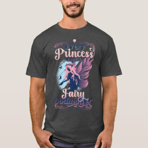 Womens Every Princess Needs A Fairy Godmother T-Shirt