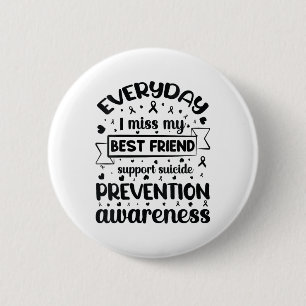 Womens Everyday I Miss My Best Friend Support Suic 6 Cm Round Badge