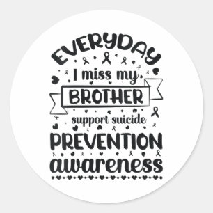 Womens Everyday I Miss My Brother Support Suicide  Classic Round Sticker