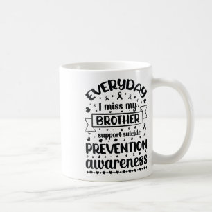 Womens Everyday I Miss My Brother Support Suicide Coffee Mug