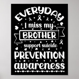 Womens Everyday I Miss My Brother Support Suicide Poster