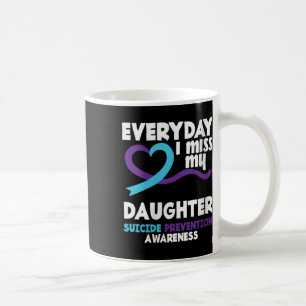 Womens Everyday I Miss My Daughter Suicide Prevent Coffee Mug
