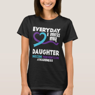 Womens Everyday I Miss My Daughter Suicide Prevent T-Shirt