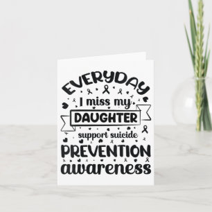 Womens Everyday I Miss My Daughter Support Suicide Card