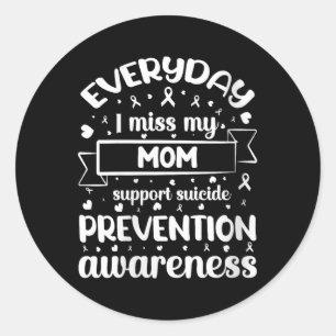 Womens Everyday I Miss My Mum Support Suicide Prev Classic Round Sticker
