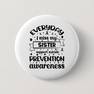 Womens Everyday I Miss My Sister Support Suicide P 6 Cm Round Badge