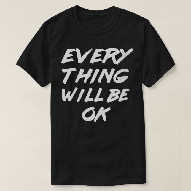 Womens Everything will be Ok  Every thing will be  T-Shirt (Design Front)