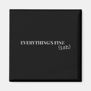 Womens Everythings Fine Ish Funny Sarcastic Humour Magnet