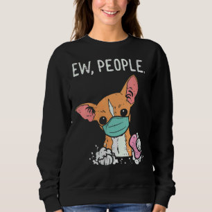 Womens Ew People Chihuahua Mask Chiwawa Quarantine Sweatshirt