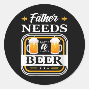 Womens Father Needs A Beer Bride And Groom Drinker Classic Round Sticker