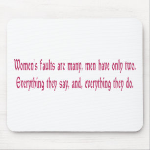 Women's Faults Are Many Men Have Only Two Mouse Pad