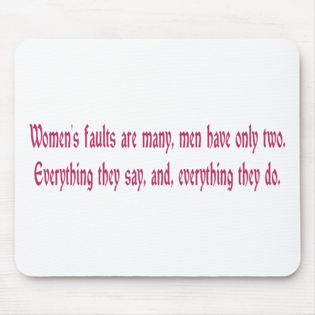 Women's Faults Are Many Men Have Only Two Mouse Pad (Front)