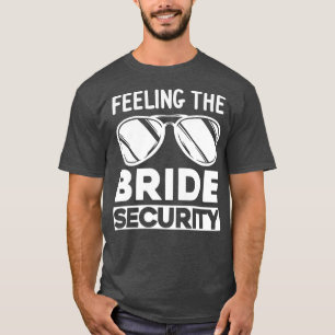 Womens Feeling the bride security bridesmaids  T-Shirt