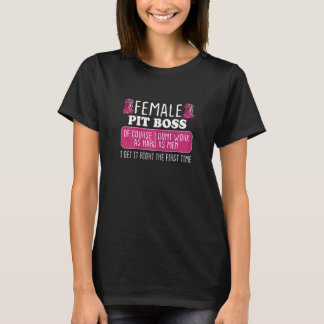 Womens Female Pit Boss Get It Right The First Time T-Shirt