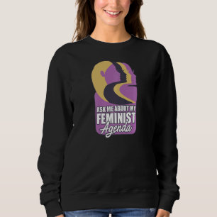 Womens Feminist Ask Me About My Feminist Agenda Sweatshirt