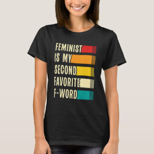 Womens Feminist Is My Second Favorite F Word Femin T-Shirt