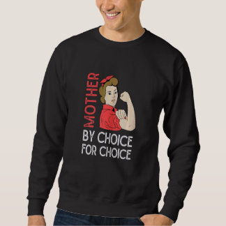 Womens Feminist Rights Mother By Choice For Choice Sweatshirt