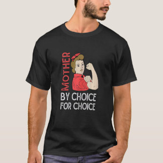 Womens Feminist Rights Mother By Choice For Choice T-Shirt
