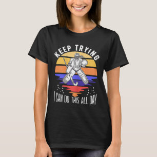 Womens Field Hockey Goalie Quote Keep Trying Goal  T-Shirt