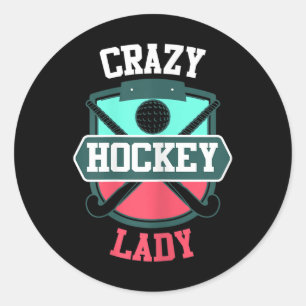 Womens Field Hockey Shirt Funny Crazy Hockey Lady Classic Round Sticker
