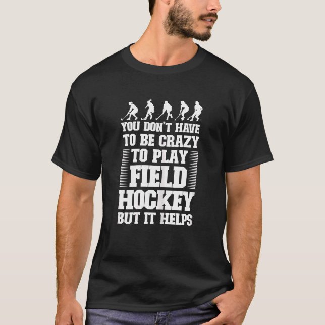Womens  Field Hockey Team Quote For A Crazy Field  T-Shirt (Front)