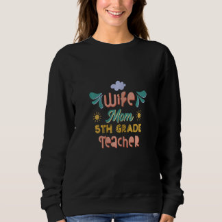 Womens Fifth Grade Teacher Cute Wife Mum 5th Grade Sweatshirt