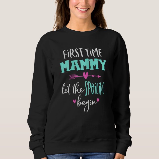 Womens First Time Mammy let the Spoiling Begin Fun Sweatshirt (Front)