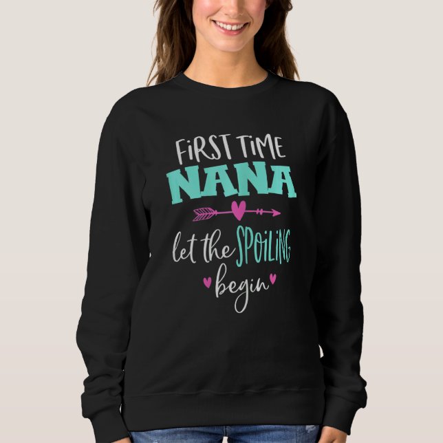 Womens First Time Nana let the Spoiling Begin Funn Sweatshirt (Front)