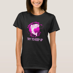 Womens Fish Fishing Girl Try To Keep Up T-Shirt