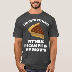 Womens Fitness Pecan Pie in My Mouth Funny Thanksg T-Shirt