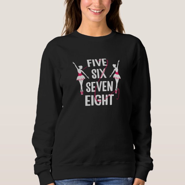Womens Five six seven eight ballet dancer Sweatshirt (Front)