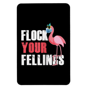 Womens Flock Your Feelings Funny Flamingo Magnet