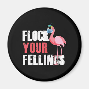 Womens Flock Your Feelings Funny Flamingo Magnet